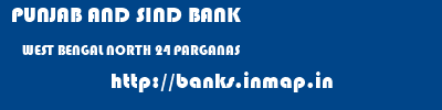 PUNJAB AND SIND BANK  WEST BENGAL NORTH 24 PARGANAS    banks information 